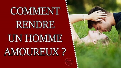 Comment rendre un homme amoureux